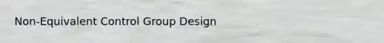 Non-Equivalent Control Group Design