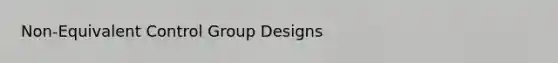 Non-Equivalent Control Group Designs