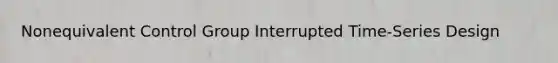 Nonequivalent Control Group Interrupted Time-Series Design