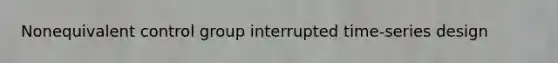 Nonequivalent control group interrupted time-series design