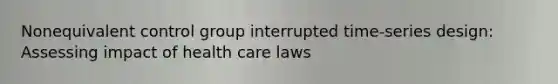 Nonequivalent control group interrupted time-series design: Assessing impact of health care laws