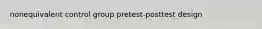 nonequivalent control group pretest-posttest design