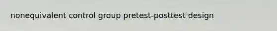 nonequivalent control group pretest-posttest design