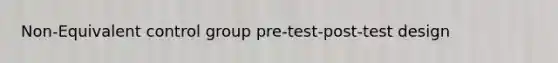 Non-Equivalent control group pre-test-post-test design