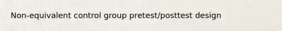 Non-equivalent control group pretest/posttest design