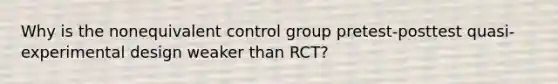 Why is the nonequivalent control group pretest-posttest quasi-experimental design weaker than RCT?