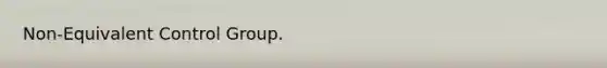 Non-Equivalent Control Group.