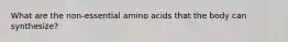 What are the non-essential amino acids that the body can synthesize?
