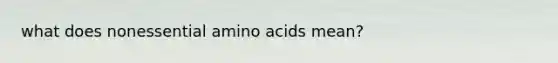 what does nonessential amino acids mean?