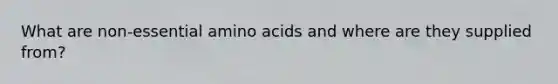 What are non-essential amino acids and where are they supplied from?