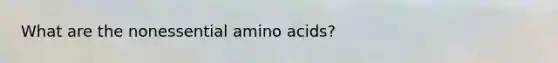 What are the nonessential amino acids?
