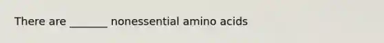 There are _______ nonessential amino acids