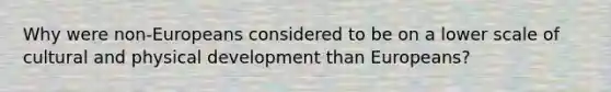 Why were non-Europeans considered to be on a lower scale of cultural and physical development than Europeans?