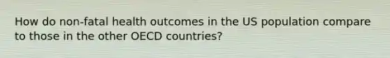 How do non-fatal health outcomes in the US population compare to those in the other OECD countries?