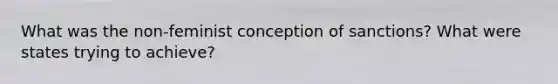 What was the non-feminist conception of sanctions? What were states trying to achieve?