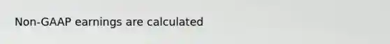 Non-GAAP earnings are calculated