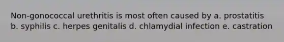 Non-gonococcal urethritis is most often caused by a. prostatitis b. syphilis c. herpes genitalis d. chlamydial infection e. castration
