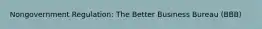 Nongovernment Regulation: The Better Business Bureau (BBB)