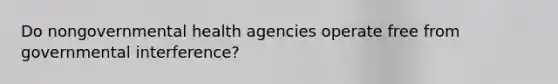 Do nongovernmental health agencies operate free from governmental interference?