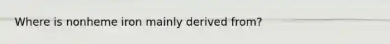 Where is nonheme iron mainly derived from?