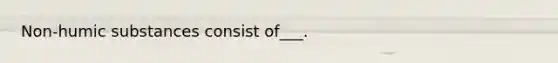 Non-humic substances consist of___.