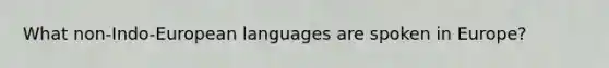 What non-Indo-European languages are spoken in Europe?