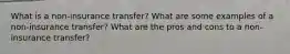 What is a non-insurance transfer? What are some examples of a non-insurance transfer? What are the pros and cons to a non-insurance transfer?