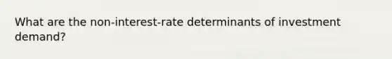 What are the non-interest-rate determinants of investment demand?