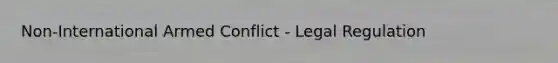 Non-International Armed Conflict - Legal Regulation