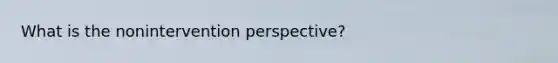 What is the nonintervention perspective?