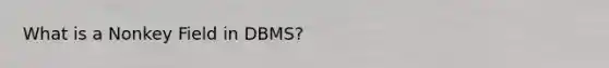 What is a Nonkey Field in DBMS?