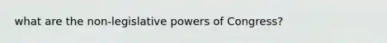 what are the non-legislative powers of Congress?