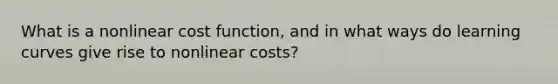 What is a nonlinear cost function, and in what ways do learning curves give rise to nonlinear costs?