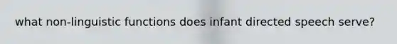 what non-linguistic functions does infant directed speech serve?