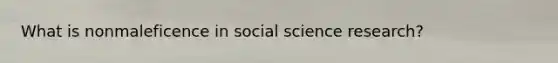 What is nonmaleficence in social science research?