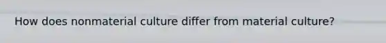 How does nonmaterial culture differ from material culture?