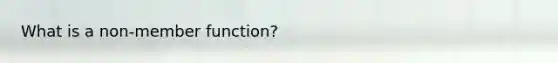 What is a non-member function?