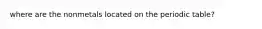 where are the nonmetals located on the periodic table?
