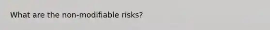 What are the non-modifiable risks?