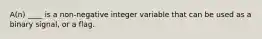 A(n) ____ is a non-negative integer variable that can be used as a binary signal, or a flag.