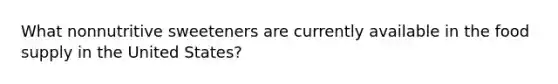 What nonnutritive sweeteners are currently available in the food supply in the United States?