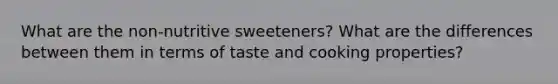 What are the non-nutritive sweeteners? What are the differences between them in terms of taste and cooking properties?