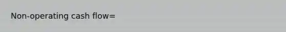 Non-operating cash flow=