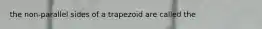 the non-parallel sides of a trapezoid are called the