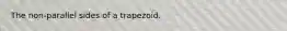The non-parallel sides of a trapezoid.
