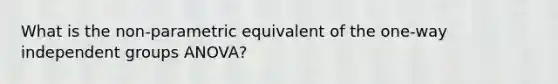 What is the non-parametric equivalent of the one-way independent groups ANOVA?