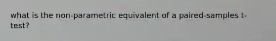 what is the non-parametric equivalent of a paired-samples t-test?