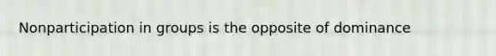 Nonparticipation in groups is the opposite of dominance