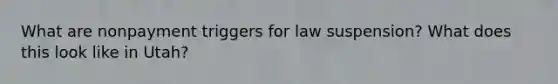 What are nonpayment triggers for law suspension? What does this look like in Utah?