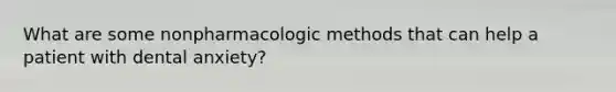 What are some nonpharmacologic methods that can help a patient with dental anxiety?